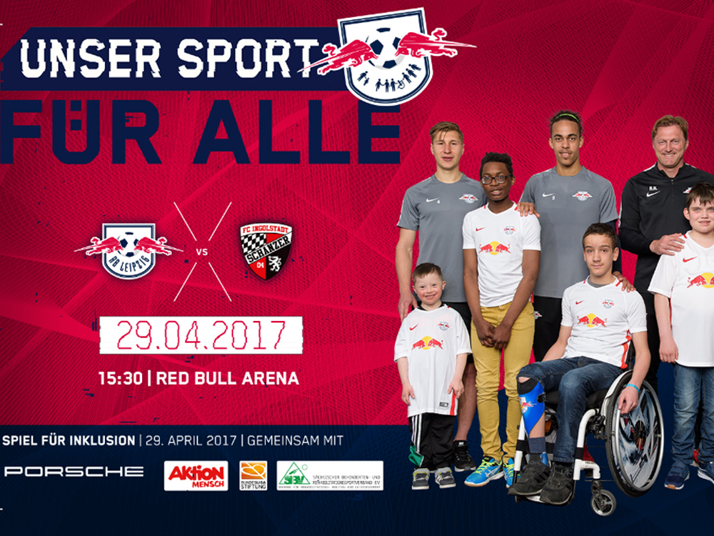 Ein Werbeplakat mit dem Slogan "Unser Sport für alle". Im Vordergrund stehen Kinder und Jugendliche, darunter auch mit Rollstuhl, mit Fußballspielern von RB Leipzig und FC Erzgebirge Aue. Im Hintergrund sind die Logos der Sponsoren Porsche und Aktion Mensch zu sehen. Das Datum 29.04.2017 und der Ort Red Bull Arena sind ebenfalls auf dem Plakat vermerkt.