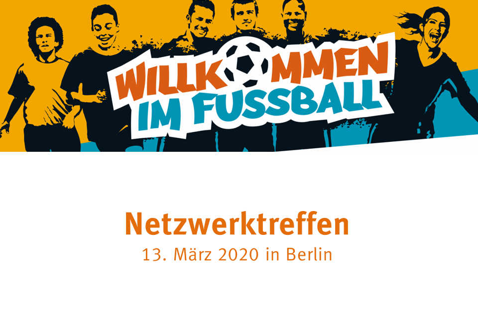 "Plakat für das Netzwerktreffen 'Willkommen im Fußball' am 13. März 2020 in Berlin, mit lächelnden Menschen im Hintergrund und einem Fußball."