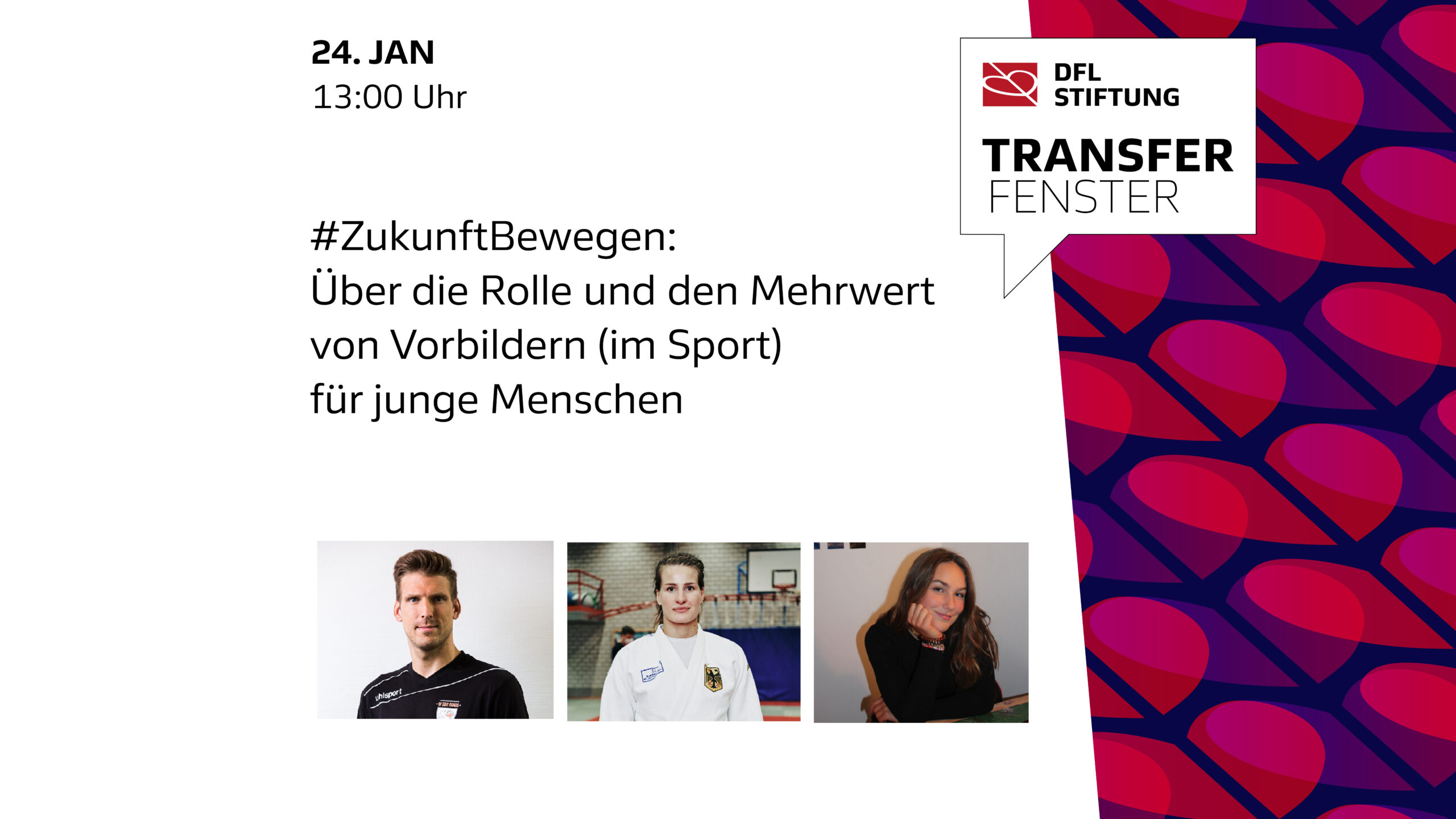 Grafik zur DFL Stiftung mit dem Titel "#ZukunftBewegen: Über die Rolle und den Mehrwert von Vorbildern (im Sport) für junge Menschen". Im Hintergrund drei Porträtaufnahmen von jungen Menschen, die Fußballtrikots tragen. Im oberen Bereich das Datum "24. JAN 13:00 UHR" und das Logo der DFL Stiftung.